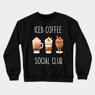 Iced Coffee Social Club Cool Iced Coffee Lover Crewneck Sweatshirt